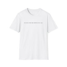 Load image into Gallery viewer, To Live for the Hope of It All Softstyle T-Shirt