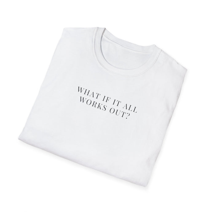 What if it All Works Out? Soft stylT-Shirt
