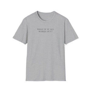 What if it All Works Out? Soft stylT-Shirt
